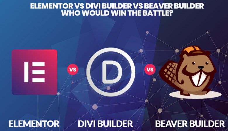 Elementor vs Divi Builder vs Beaver Builder